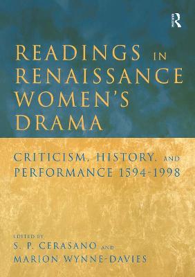 Readings in Renaissance Women's Drama: Criticism, History, and Performance 1594-1998 - cover