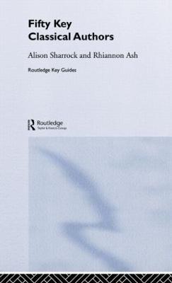 Fifty Key Classical Authors - Alison Sharrock,Rhiannon Ashley - cover