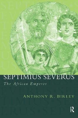Septimius Severus: The African Emperor - Anthony R Birley - cover