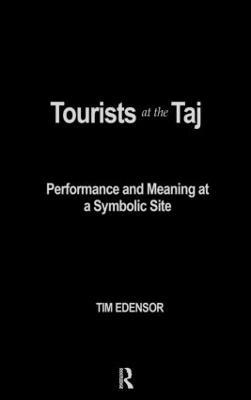 Tourists at the Taj: Performance and Meaning at a Symbolic Site - Tim Edensor - cover
