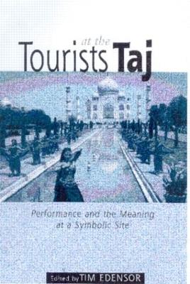 Tourists at the Taj: Performance and Meaning at a Symbolic Site - Tim Edensor - cover