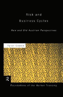 Risk and Business Cycles: New and Old Austrian Perspectives - Tyler Cowen - cover