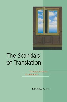The Scandals of Translation: Towards an Ethics of Difference - Lawrence Venuti - cover