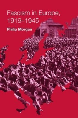 Fascism in Europe, 1919-1945 - Philip Morgan - cover