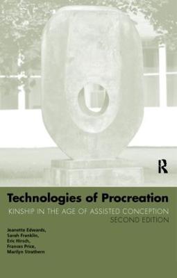 Technologies of Procreation: Kinship in the Age of Assisted Conception - Jeanette Edwards,Sarah Franklin,Eric Hirsch - cover