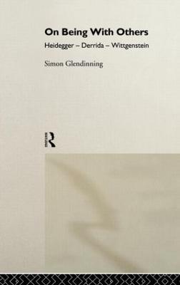 On Being With Others: Heidegger, Wittgenstein, Derrida - Simon Glendinning - cover