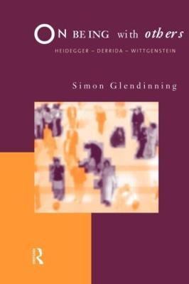 On Being With Others: Heidegger, Wittgenstein, Derrida - Simon Glendinning - cover