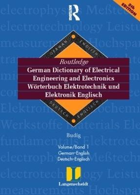 Routledge German Dictionary of Electrical Engineering and Electronics Worterbuch Elektrotechnik and Elektronik Englisch: Vol 1: German-English/Deutsch-Englisch 6th edition - Prof Dr Peter-Klaus Budig - cover