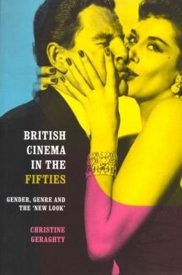 British Cinema in the Fifties: Gender, Genre and the 'New Look' - Christine Geraghty - cover