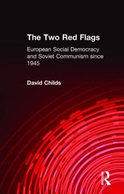 The Two Red Flags: European Social Democracy and Soviet Communism since 1945 - David Childs - cover