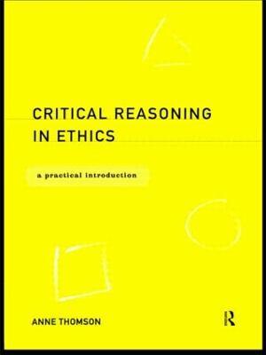 Critical Reasoning in Ethics: A Practical Introduction - Anne Thomson - cover