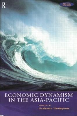 Economic Dynamism in the Asia-Pacific: The Growth of Integration and Competitiveness - cover