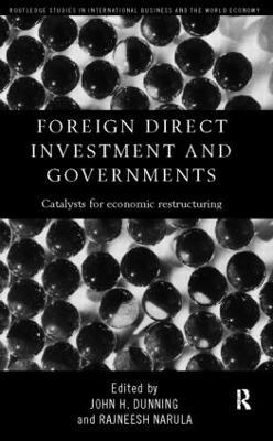 Foreign Direct Investment and Governments: Catalysts for economic restructuring - John Dunning,Rajneesh Narula - cover