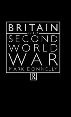 Britain in the Second World War - Mark Donnelly - cover