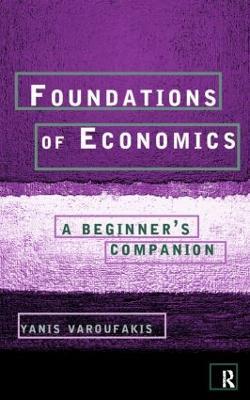 Foundations of Economics: A Beginner's Companion - Yanis Varoufakis - cover