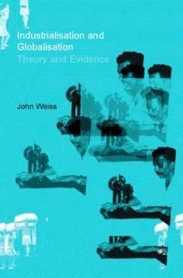 Industrialization and Globalization: Theory and Evidence from Developing Countries - John Weiss - cover
