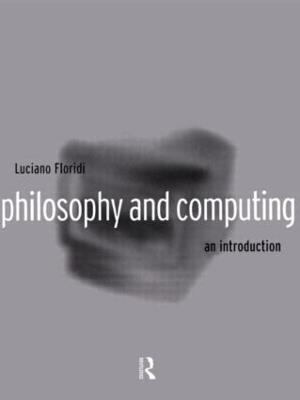 Philosophy and Computing: An Introduction - Luciano Floridi - cover
