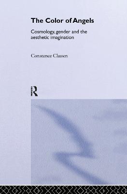 The Colour of Angels: Cosmology, Gender and the Aesthetic Imagination - Constance Classen - cover