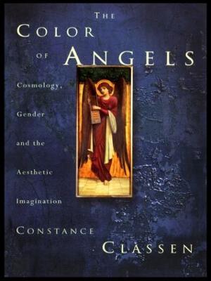 The Colour of Angels: Cosmology, Gender and the Aesthetic Imagination - Constance Classen - cover