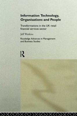 Information Technology, Organizations and People: Transformations in the UK Retail Financial Services - Jeff Watkins - cover