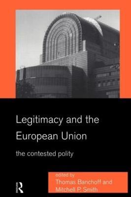 Legitimacy and the European Union: The Contested Polity - cover