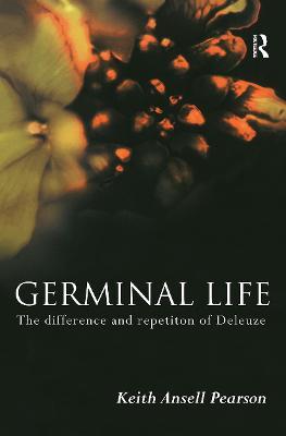 Germinal Life: The Difference and Repetition of Deleuze - Keith Ansell-Pearson,Keith Ansell Pearson - cover