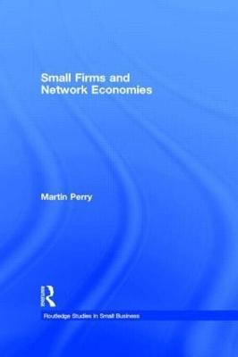 Small Firms and Network Economies - Martin Perry - cover