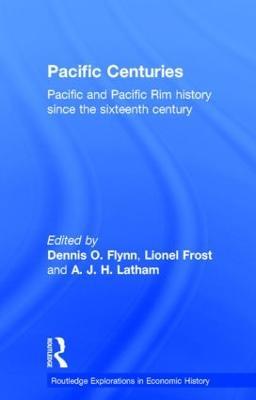 Pacific Centuries: Pacific and Pacific Rim Economic History Since the 16th Century - cover
