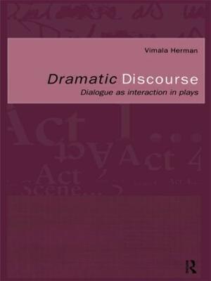Dramatic Discourse: Dialogue as Interaction in Plays - Vimala Herman - cover