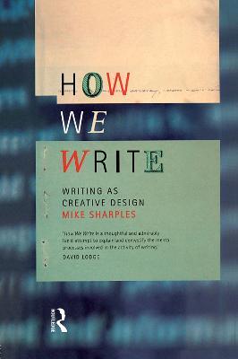 How We Write: Writing as Creative Design - Mike Sharples - cover