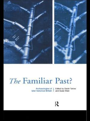 Familiar Past?: Archaeologies of Later Historical Britain - Sarah Tarlow,Susie West - cover