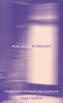 How Much Is Enough?: Endings In Psychotherapy and Counselling - Lesley Murdin - cover