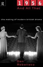 1956 and All That: The Making of Modern British Drama