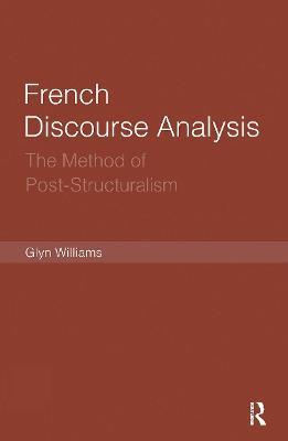 French Discourse Analysis: The Method of Post-Structuralism - Glyn Williams - cover