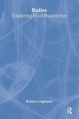 Bodies: Exploring Fluid Boundaries - Robyn Longhurst - cover