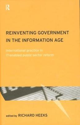 Reinventing Government in the Information Age: International Practice in IT-Enabled Public Sector Reform - cover