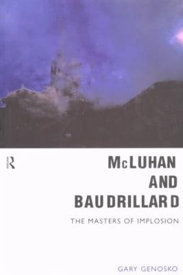 McLuhan and Baudrillard: Masters of Implosion - Gary Genosko - cover