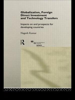 Globalization, Foreign Direct Investment and Technology Transfers: Impacts on and Prospects for Developing Countries - cover