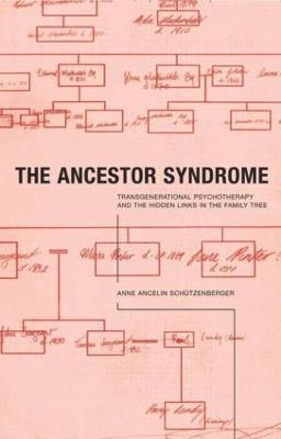 The Ancestor Syndrome: Transgenerational Psychotherapy and the Hidden Links in the Family Tree - Anne Ancelin Schutzenberger - cover