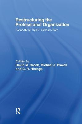 Restructuring the Professional Organization: Accounting, Health Care and Law - cover