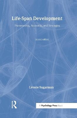 Life-span Development: Frameworks, Accounts and Strategies - Leonie Sugarman - cover
