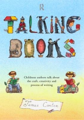 Talking Books: Children's Authors Talk About the Craft, Creativity and Process of Writing - James Carter - cover