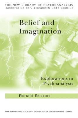 Belief and Imagination: Explorations in Psychoanalysis - Ronald Britton - cover