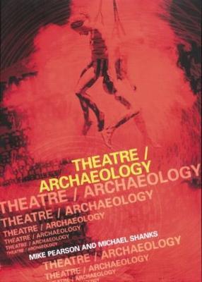 Theatre/Archaeology - Mike Pearson,Michael Shanks - cover