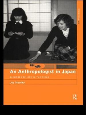 An Anthropologist in Japan: Glimpses of Life in the Field - Joy Hendry - cover