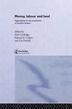 Money, Labour and Land: Approaches to the economics of ancient Greece
