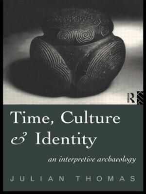 Time, Culture and Identity: An Interpretative Archaeology - Julian Thomas - cover