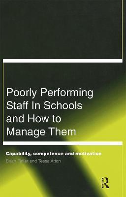 Poorly Performing Staff in Schools and How to Manage Them: Capability, competence and motivation - Tessa Atton,Brian Fidler - cover