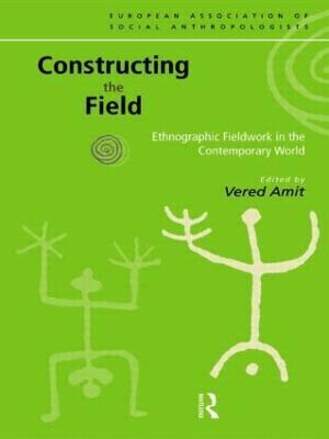 Constructing the Field: Ethnographic Fieldwork in the Contemporary World - cover