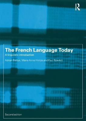 The French Language Today: A Linguistic Introduction - Adrian Battye,Marie-Anne Hintze,Paul Rowlett - cover